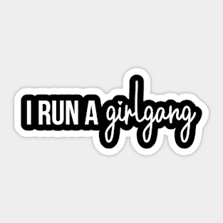 I Run A Girl Gang Mom and Daughter Matching Sticker